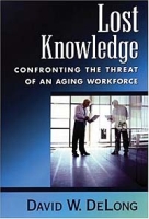 Lost Knowledge: Confronting the Threat of an Aging Workforce артикул 11423c.