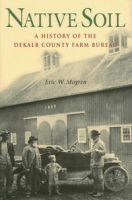 Native Soil: A History of the Dekalb County Farm Bureau артикул 11495c.