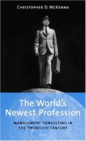 The World's Newest Profession: Management Consulting in the Twentieth Century (Cambridge Studies in the Emergence of Global Enterprise) артикул 11500c.