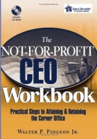 The Not-for-Profit CEO Workbook: Practical Steps to Attaining & Retaining the Corner Office артикул 11599c.