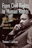 From Civil Rights to Human Rights: Martin Luther King, Jr , and the Struggle for Economic Justice (Politics and Culture in Modern America) артикул 11579c.